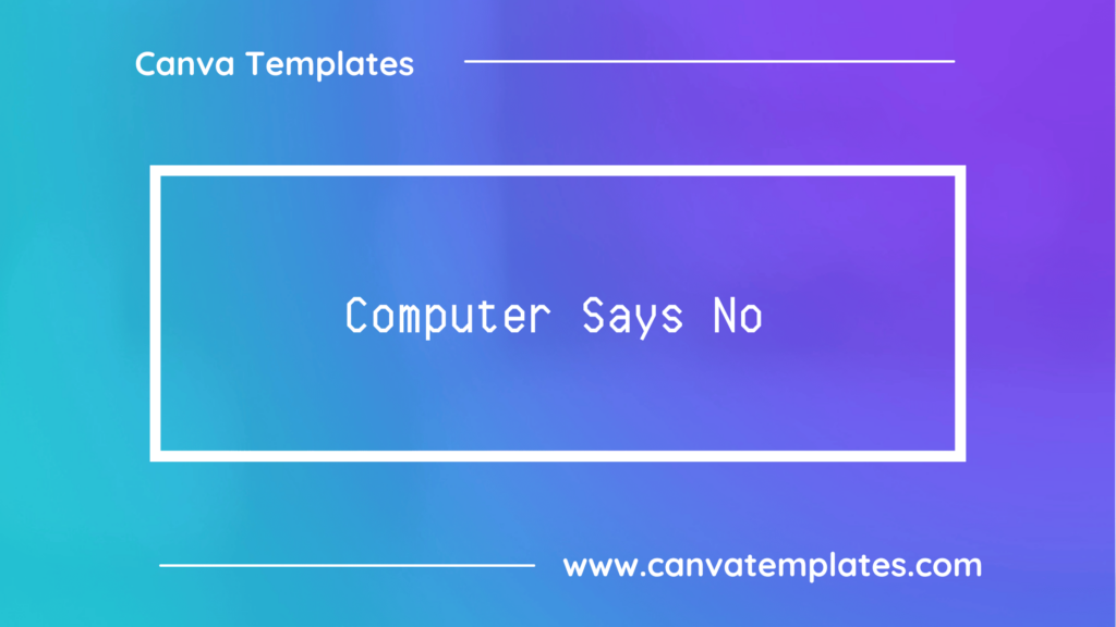 Computer Says No