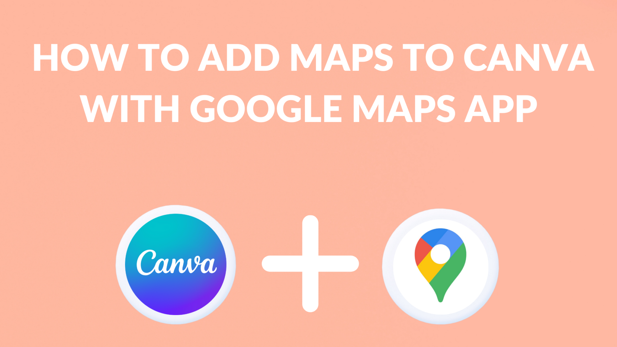 How to Add Maps to Canva with Google Maps App - Template Fonts