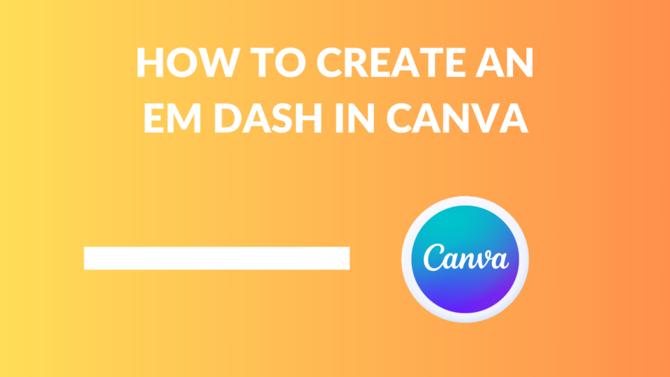 How to Create an Em Dash in Canva - Template Fonts