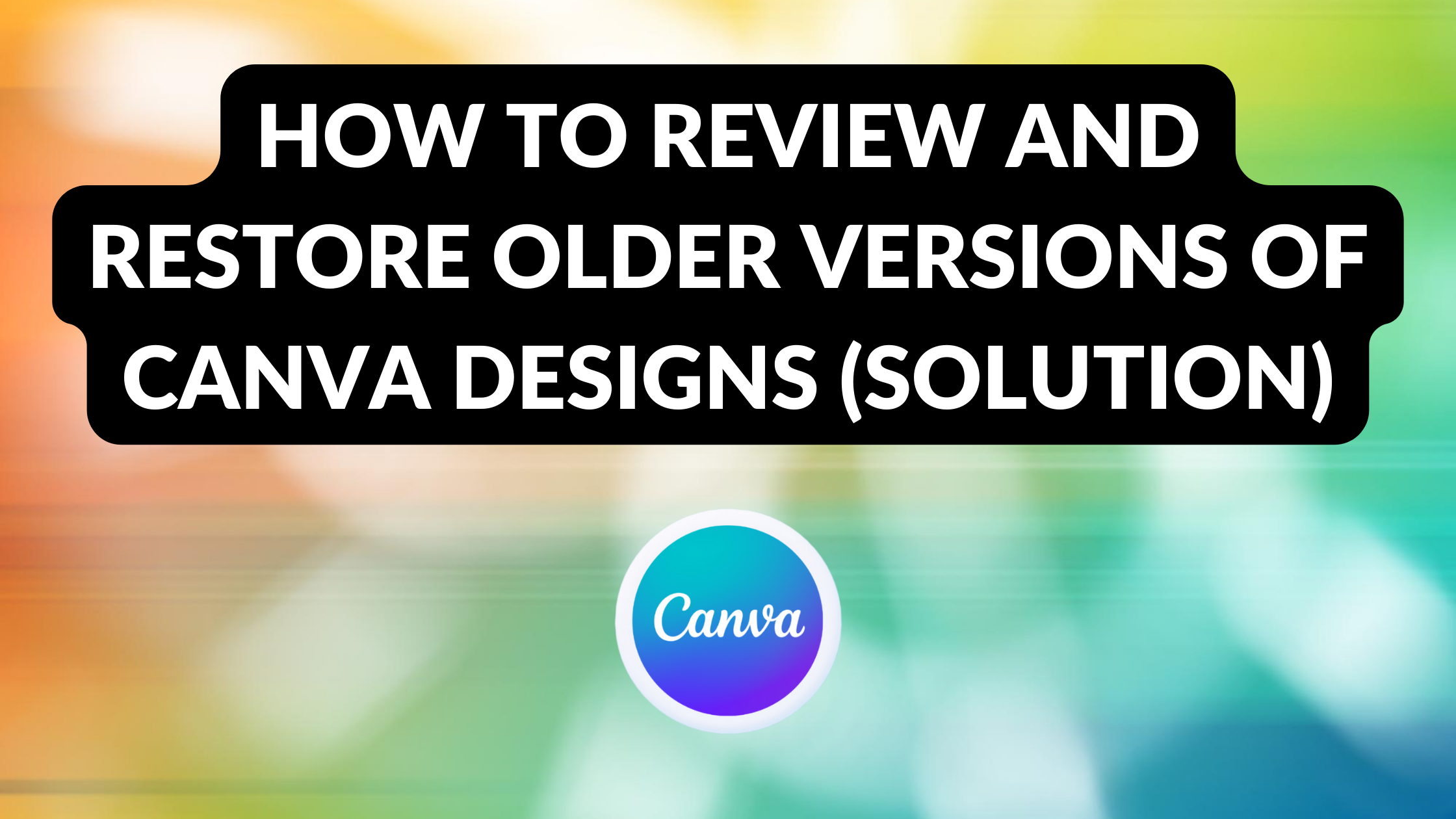 How to Review and Restore Older Versions of Canva Designs (Solution)